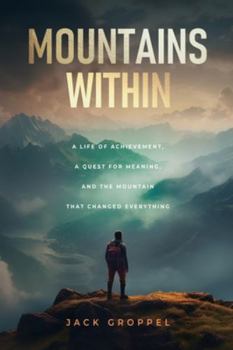 Paperback Mountains Within: A Life of Achievement, a Quest for Meaning, and the Mountain that Changed Everything Book