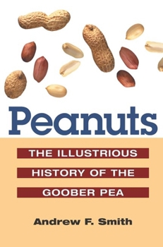 Peanuts: The Illustrious History of the Goober Pea (The Food Series) - Book  of the Food Series