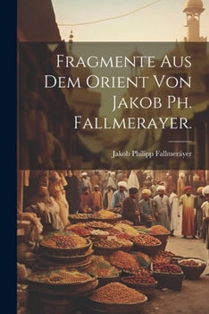 Paperback Fragmente aus dem Orient von Jakob Ph. Fallmerayer. [German] Book
