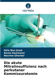 Paperback Die akute Mitralinsuffizienz nach perkutaner Kommissurotomie [German] Book
