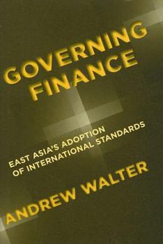Governing Finance: East Asia's Adoption of International Standards - Book  of the Cornell Studies in Money