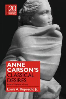 Hardcover Anne Carson's Classical Desires: Reach Without Grasp Book