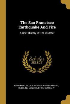 Paperback The San Francisco Earthquake And Fire: A Brief History Of The Disaster Book