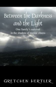 Paperback Between the Darkness and the Light: One family's survival in the shadow of mental illness Book