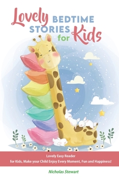 Lovely Bedtime Stories for Kids: Lovely Easy Reader for Kids, Make your Child Enjoy Every Moment, Fun and Happiness!