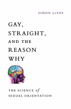 Hardcover Gay, Straight, and the Reason Why: The Science of Sexual Orientation Book
