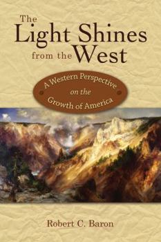 Hardcover The Light Shines from the West: A Western Perspective on the Growth of America Book