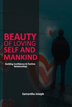 Paperback Beauty of Loving Self & Mankind: Building Confidence & Positive Relationships Book