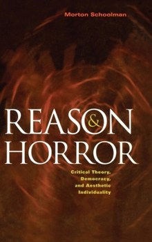 Hardcover Reason and Horror: Critical Theory, Democracy and Aesthetic Individuality Book