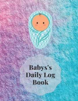 Paperback Baby's Daily Log Book: Record Sleep, Feed, Diapers, Activities And Supplies Needed. Perfect For New Parents Or Nannies Book