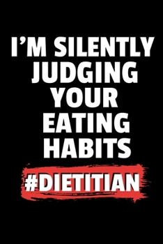 Paperback I'm Silently Judging Your Eating Habits #Dietitian: Funny Blank Lined Journal For RD Dietitian Book