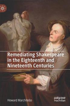 Hardcover Remediating Shakespeare in the Eighteenth and Nineteenth Centuries Book