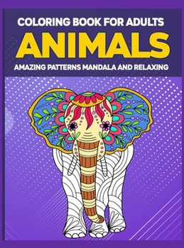 Animals Coloring Book for Adults Amazing Patterns Mandala: Adult Coloring Book, Animal Coloring Book Mandala Style for Adults, 50 Mandala Animal Pattern - Medium to Hard Level