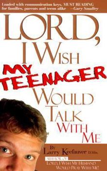 Paperback Lord I Wish My Teenager Would Talk with Me: How Can You Know Where Your Teens Really Are in Their Relationship with You and God? Book