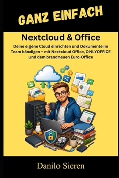Paperback Nextcloud & Office: Deine eigene Cloud einrichten und Dokumente im Team bändigen - mit Nextcloud Office, ONLYOFFICE und dem brandneuen Euro-Office [German] Book