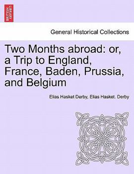 Paperback Two Months Abroad: Or, a Trip to England, France, Baden, Prussia, and Belgium Book