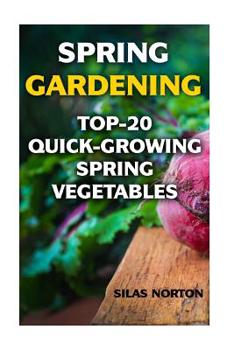 Paperback Spring Gardening: Top-20 Quick-Growing Spring Vegetables Book