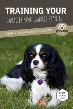 Paperback Training Your Cavalier King Charles Spaniel: Step-by-Step Training with Positive Reinforcement Book