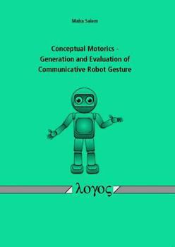 Paperback Conceptual Motorics - Generation and Evaluation of Communicative Robot Gesture Book