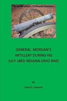 Paperback General Morgan's Artillery During His July 1863 Indiana-Ohio Raid Book