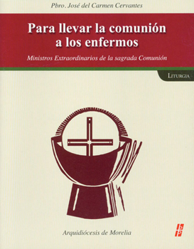Paperback Parallevar La Comunión Alos Enfermos: Ministros Extraordinarios de la Sagrada Comunión [Spanish] Book