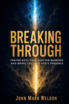 Paperback Breaking Through: Prayer Keys That Shatter Barriers and Bring You Into God's Presence Book