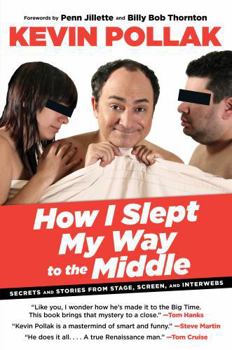 Hardcover How I Slept My Way to the Middle: Secrets and Stories from Stage, Screen, and Interwebs Book