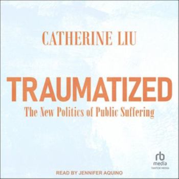 Audio CD Traumatized: The New Politics of Public Suffering Book