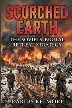 Scorched Earth: The Soviets' Brutal Retreat Strategy