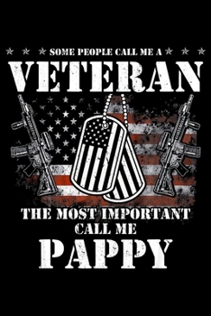 Paperback Some People Call Me A Veteran The Most Important Call Me Pappy: Veterans day Notebook -6 x 9 Blank Notebook, notebook journal, Dairy, 100 pages. Book