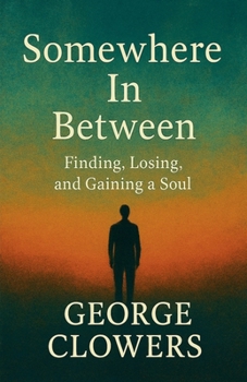 Somewhere In Between: Finding, Losing, and Gaining a Soul