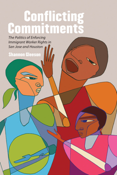 Hardcover Conflicting Commitments: The Politics of Enforcing Immigrant Worker Rights in San Jose and Houston Book