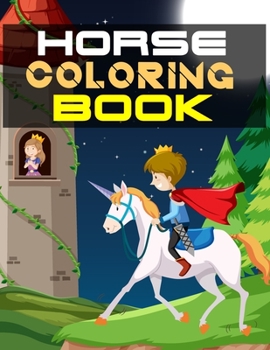 Horse Coloring Book: The Horse Lover's Coloring Book. Horse Coloring Book for Girls (Horse Coloring Book for Kids Ages 4-8 9-12)