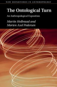 Holbraad & Pedersen, The Ontological Turn - Book  of the New Departures in Anthropology