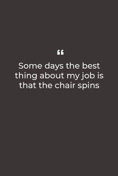 Some days the best thing about my job is that the chair spins: Premium Lined notebook for daily notes