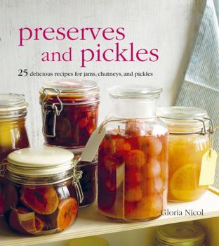 Hardcover Preserves and Pickles: 25 Delicious Recipes for Jams, Chutneys, and Relishes Book