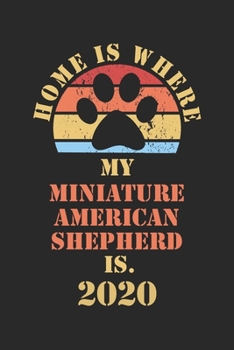 MINIATURE AMERICAN SHEPHERD 2020: Monthly Weekly Daily Planner | Cute Dog Owner Calendar 2020 | Simple Dated Week Day Month Pocket Calendar For Pets ... Family Work | 136 Sites 6x9 | Pet Mother Gi