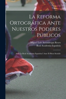 Paperback La Reforma Ortográfica Ante Nuestros Poderes Públicos: Ante La Real Academia Española I Ante El Buen Sentido [Spanish] Book