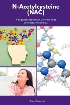Paperback N-Acetylcysteine (NAC): A Beginner's Quick Start Overview on Its Use Cases, with FAQs Book