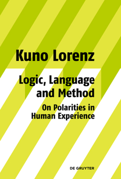 Hardcover Logic, Language and Method - On Polarities in Human Experience: Philosophical Papers Book