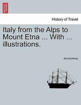 Paperback Italy from the Alps to Mount Etna ... with ... Illustrations. Book