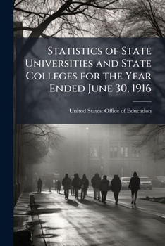 Paperback Statistics of State Universities and State Colleges for the Year Ended June 30, 1916 Book