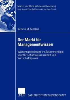 Paperback Der Markt Für Managementwissen: Wissensgenerierung Im Zusammenspiel Von Wirtschaftswissenschaft Und Wirtschaftspraxis [German] Book