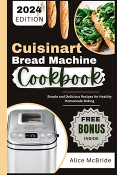 Paperback Cuisinart Bread Machine Cookbook: Simple and Delicious Bread Maker Machine Recipes for Healthy Homemade Baking Book