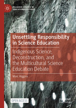Unsettling Responsibility in Science Education: Indigenous Science, Deconstruction, and the Multicultural Science Education Debate