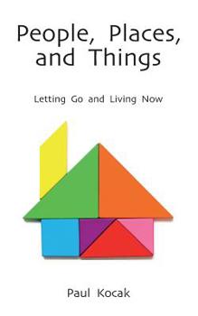 Paperback People, Places, and Things: Letting Go and Living Now Book