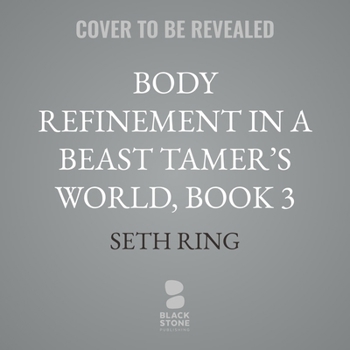Body Refinement in a Beast Tamer's World, Book 3