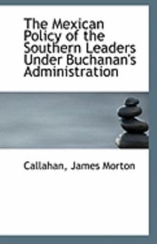 The Mexican Policy of the Southern Leaders under Buchanan's Administration