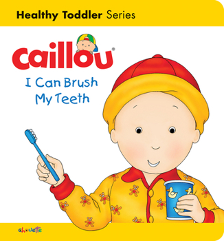 Board book Caillou: I Can Brush My Teeth: Healthy Toddler Book
