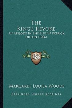 The King's Revoke: An Episode In The Life Of Patrick Dillon